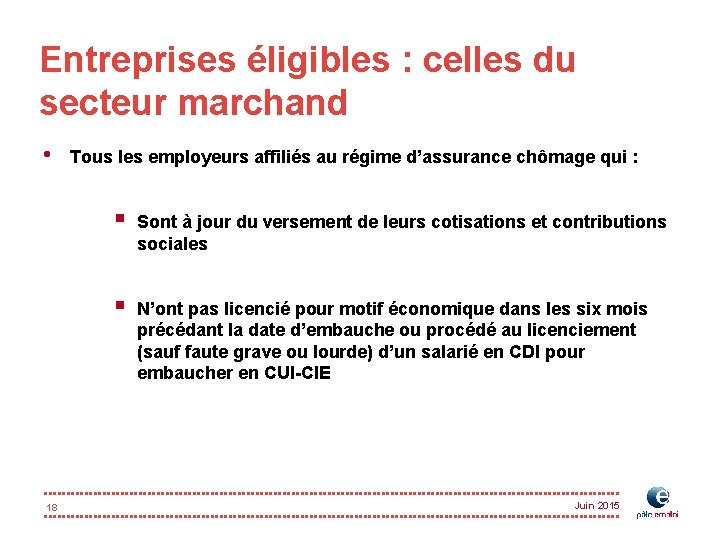 Entreprises éligibles : celles du secteur marchand • 18 Tous les employeurs affiliés au