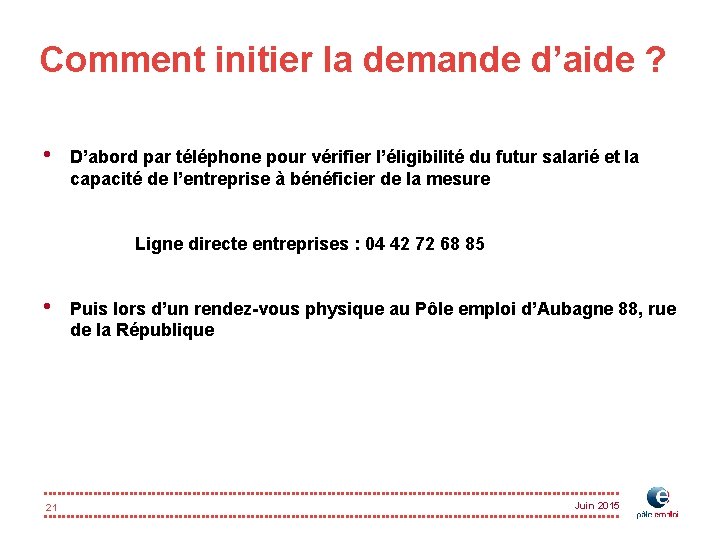 Comment initier la demande d’aide ? • D’abord par téléphone pour vérifier l’éligibilité du