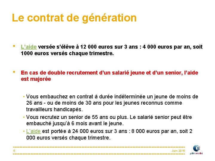 Le contrat de génération • L’aide versée s’élève à 12 000 euros sur 3