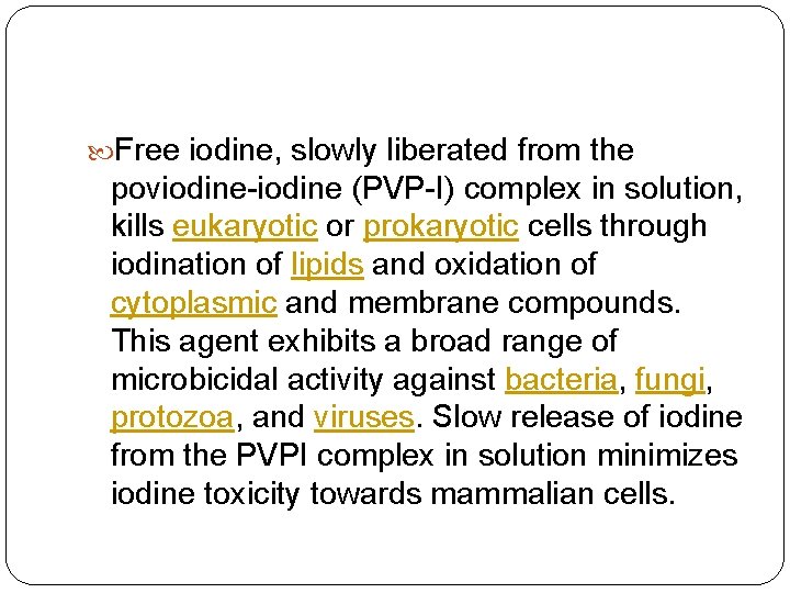  Free iodine, slowly liberated from the poviodine-iodine (PVP-I) complex in solution, kills eukaryotic