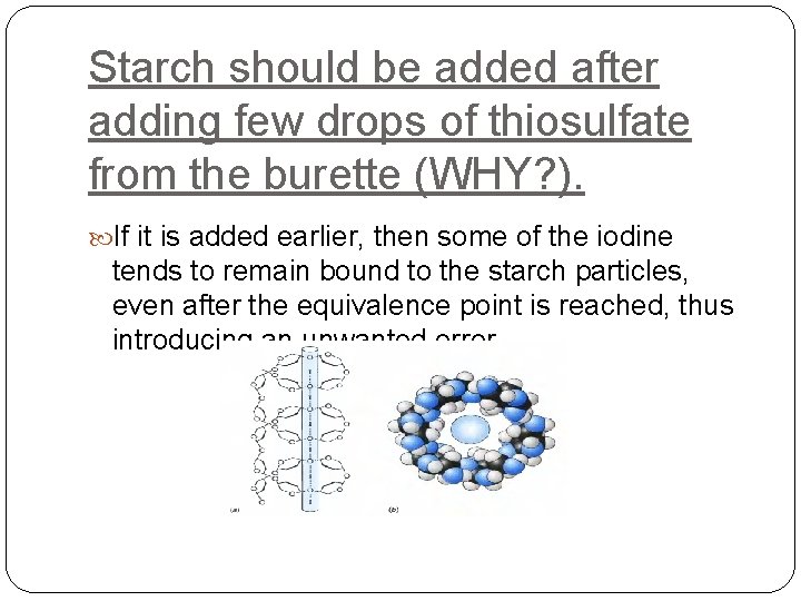 Starch should be added after adding few drops of thiosulfate from the burette (WHY?