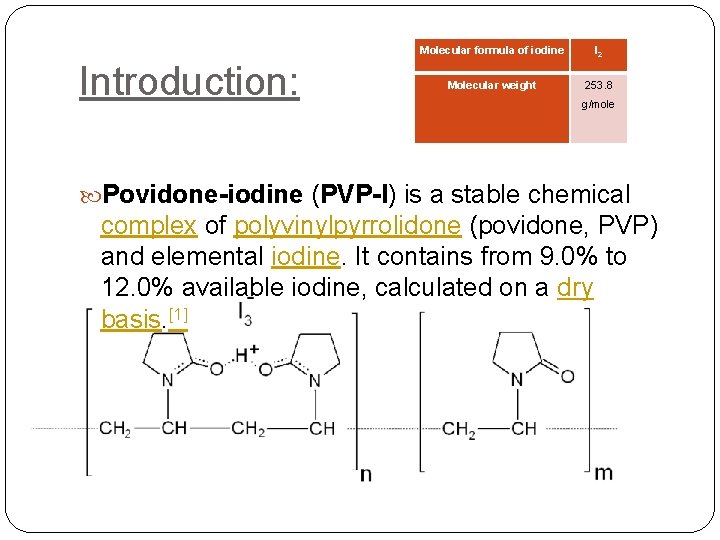 Introduction: Molecular formula of iodine I 2 Molecular weight 253. 8 g/mole Povidone-iodine (PVP-I)