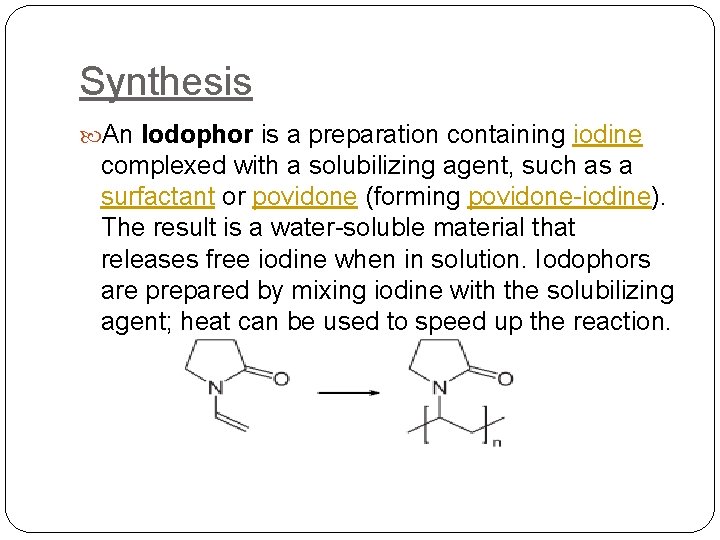Synthesis An Iodophor is a preparation containing iodine complexed with a solubilizing agent, such Synthesis An Iodophor is a preparation containing iodine complexed with a solubilizing agent, such