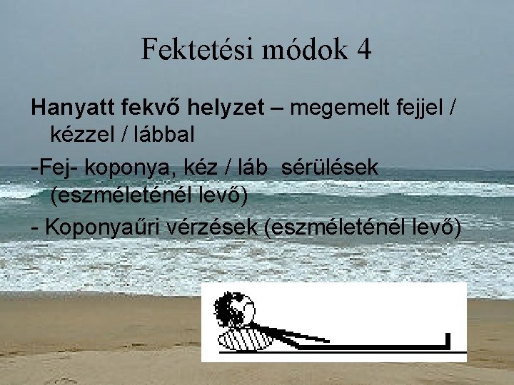 Fektetési módok 4 Hanyatt fekvő helyzet – megemelt fejjel / kézzel / lábbal -Fej-