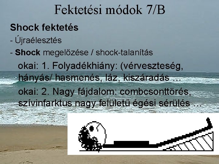 Fektetési módok 7/B Shock fektetés - Újraélesztés - Shock megelőzése / shock-talanítás okai: 1.