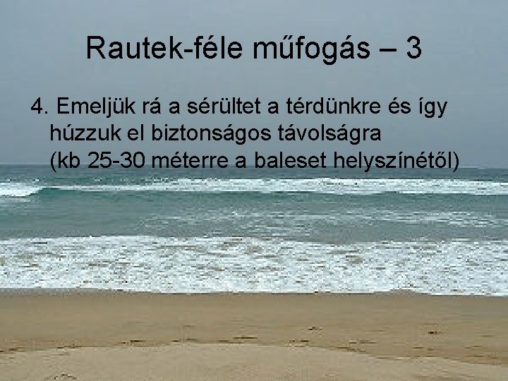 Rautek-féle műfogás – 3 4. Emeljük rá a sérültet a térdünkre és így húzzuk