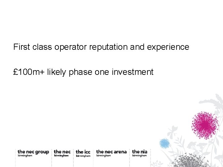 First class operator reputation and experience £ 100 m+ likely phase one investment 