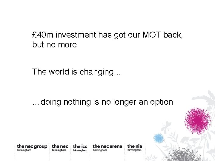 £ 40 m investment has got our MOT back, but no more The world