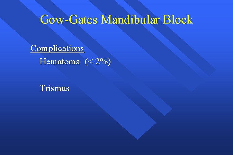 Gow-Gates Mandibular Block Complications Hematoma (< 2%) Trismus 