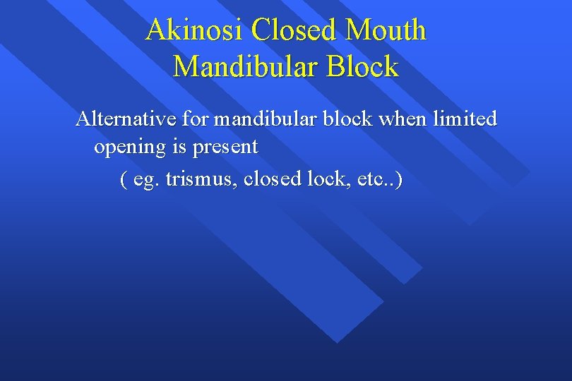 Akinosi Closed Mouth Mandibular Block Alternative for mandibular block when limited opening is present