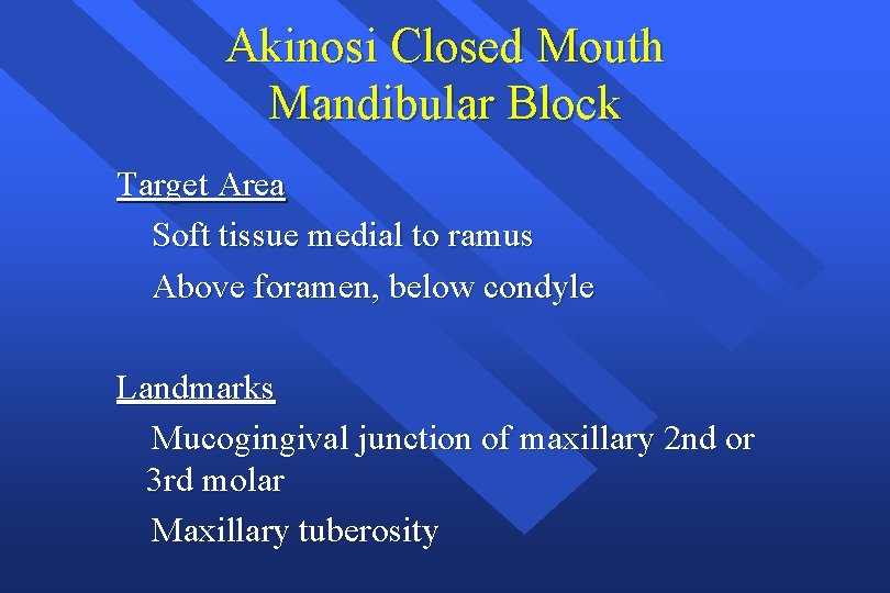 Akinosi Closed Mouth Mandibular Block Target Area Soft tissue medial to ramus Above foramen,