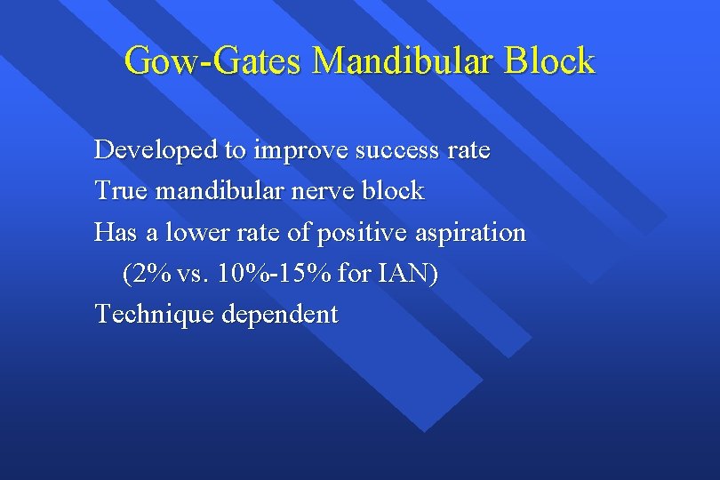Gow-Gates Mandibular Block Developed to improve success rate True mandibular nerve block Has a
