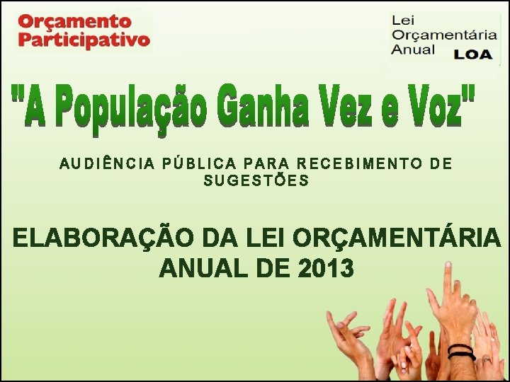 AUDIÊNCIA PÚBLICA PARA RECEBIMENTO DE SUGESTÕES ELABORAÇÃO DA LEI ORÇAMENTÁRIA ANUAL DE 2013 
