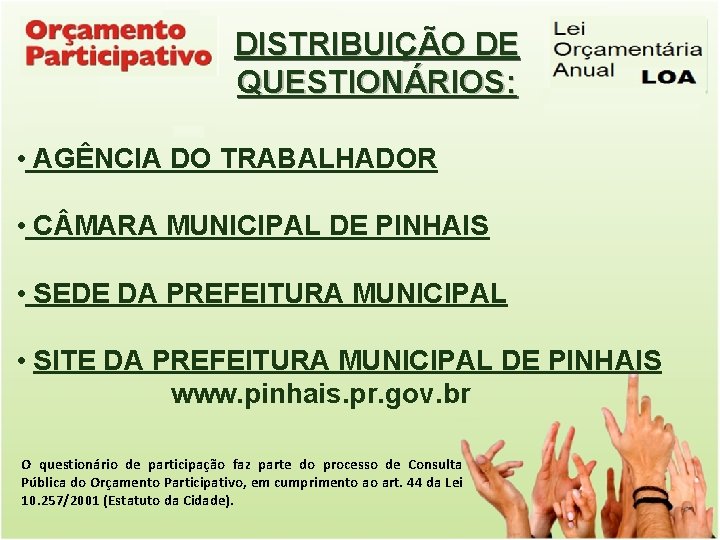 DISTRIBUIÇÃO DE QUESTIONÁRIOS: • AGÊNCIA DO TRABALHADOR • C MARA MUNICIPAL DE PINHAIS •
