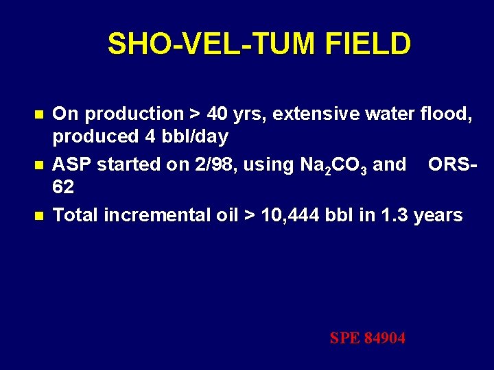 SHO-VEL-TUM FIELD n n n On production > 40 yrs, extensive water flood, produced