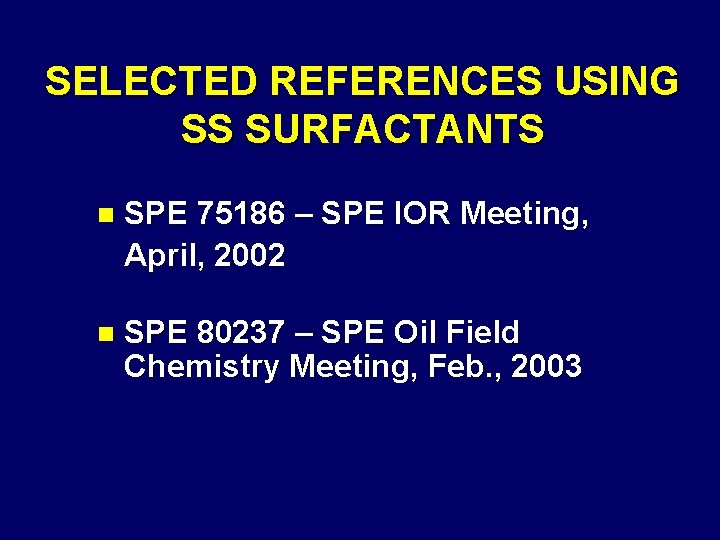 SELECTED REFERENCES USING SS SURFACTANTS n SPE 75186 – SPE IOR Meeting, April, 2002