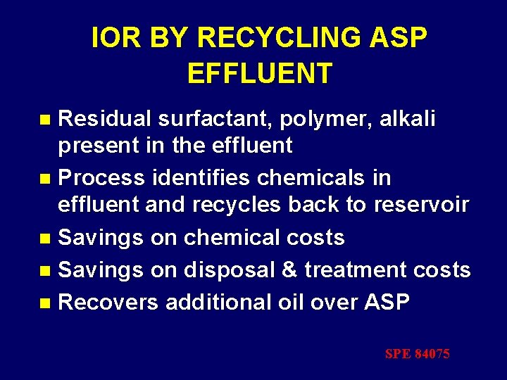 IOR BY RECYCLING ASP EFFLUENT Residual surfactant, polymer, alkali present in the effluent n