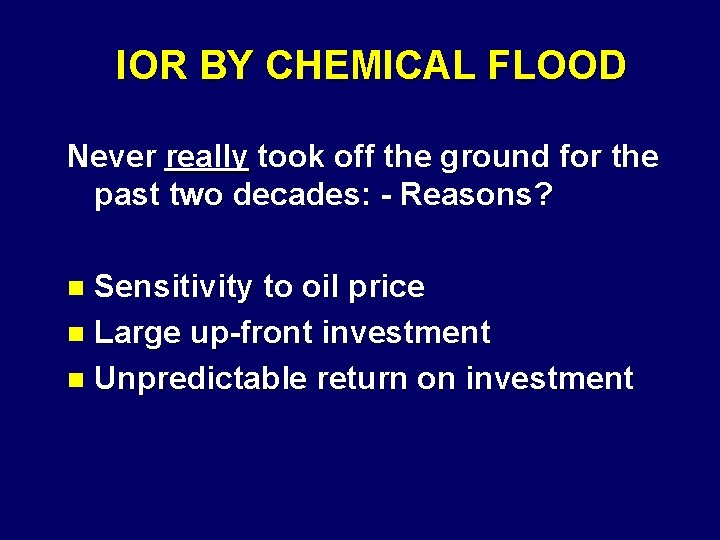 IOR BY CHEMICAL FLOOD Never really took off the ground for the past two