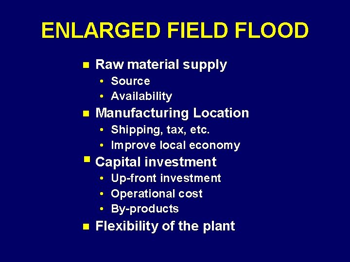 ENLARGED FIELD FLOOD n Raw material supply • Source • Availability n Manufacturing Location