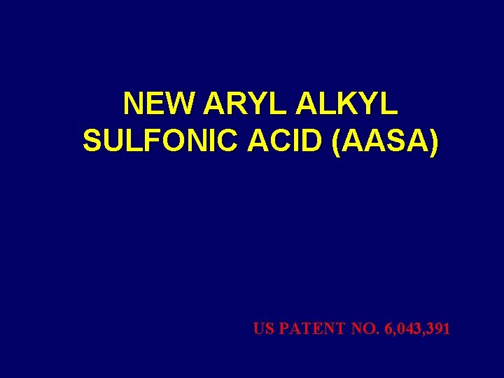 NEW ARYL ALKYL SULFONIC ACID (AASA) US PATENT NO. 6, 043, 391 