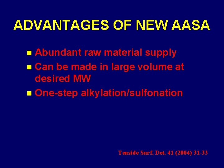 ADVANTAGES OF NEW AASA Abundant raw material supply n Can be made in large