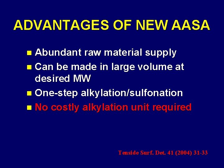 ADVANTAGES OF NEW AASA Abundant raw material supply n Can be made in large