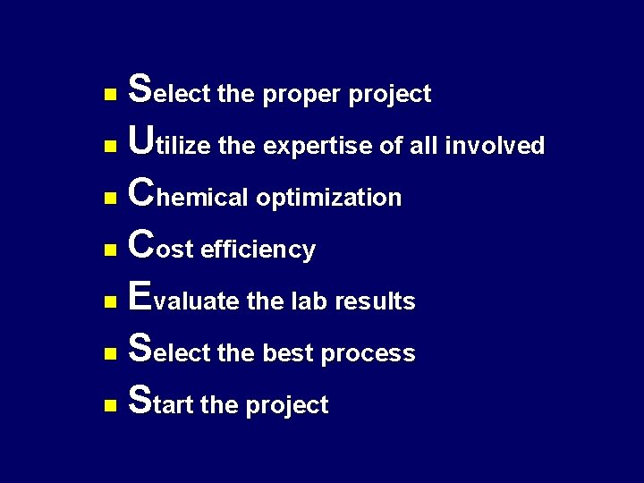 Select the proper project n Utilize the expertise of all involved n Chemical optimization