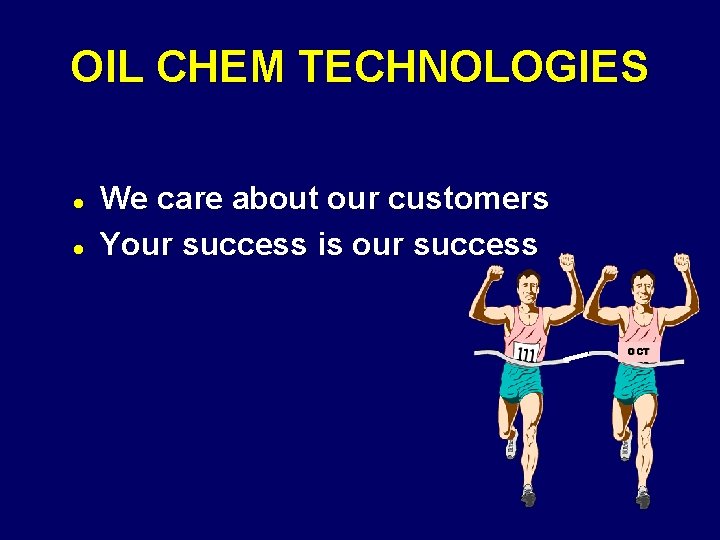 OIL CHEM TECHNOLOGIES l l We care about our customers Your success is our