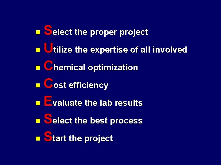 Select the proper project n Utilize the expertise of all involved n Chemical optimization
