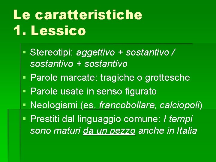 Le caratteristiche 1. Lessico § Stereotipi: aggettivo + sostantivo / sostantivo + sostantivo §