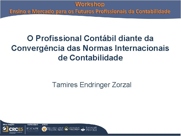 O Profissional Contábil diante da Convergência das Normas Internacionais de Contabilidade Tamires Endringer Zorzal