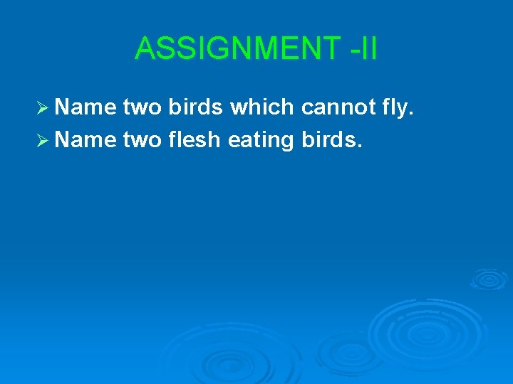 ASSIGNMENT -II Ø Name two birds which cannot fly. Ø Name two flesh eating