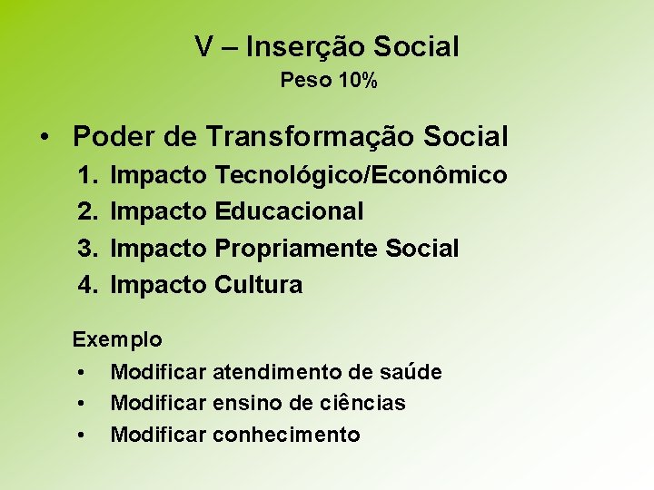 V – Inserção Social Peso 10% • Poder de Transformação Social 1. 2. 3.