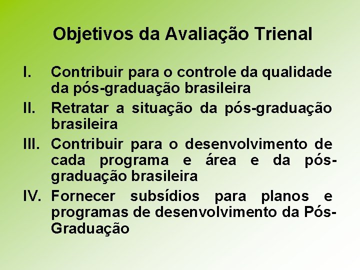 Objetivos da Avaliação Trienal I. Contribuir para o controle da qualidade da pós-graduação brasileira