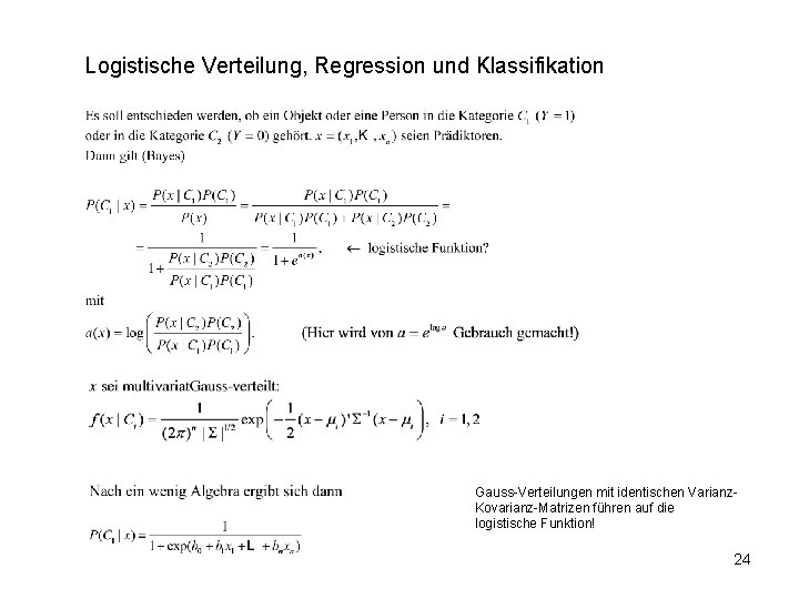 Logistische Verteilung, Regression und Klassifikation Gauss-Verteilungen mit identischen Varianz. Kovarianz-Matrizen führen auf die logistische