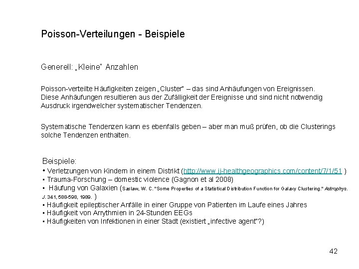 Poisson-Verteilungen - Beispiele Generell: „Kleine“ Anzahlen Poisson-verteilte Häufigkeiten zeigen „Cluster“ – das sind Anhäufungen