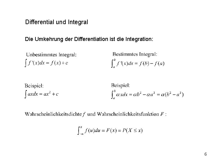 Differential und Integral Die Umkehrung der Differentiation ist die Integration: 6 