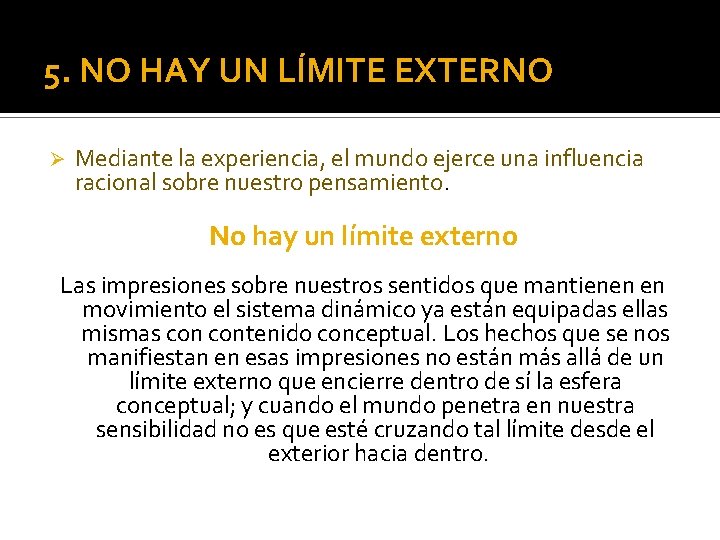 5. NO HAY UN LÍMITE EXTERNO Ø Mediante la experiencia, el mundo ejerce una