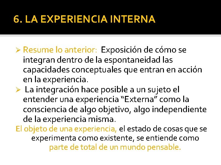 6. LA EXPERIENCIA INTERNA Ø Resume lo anterior: Exposición de cómo se integran dentro