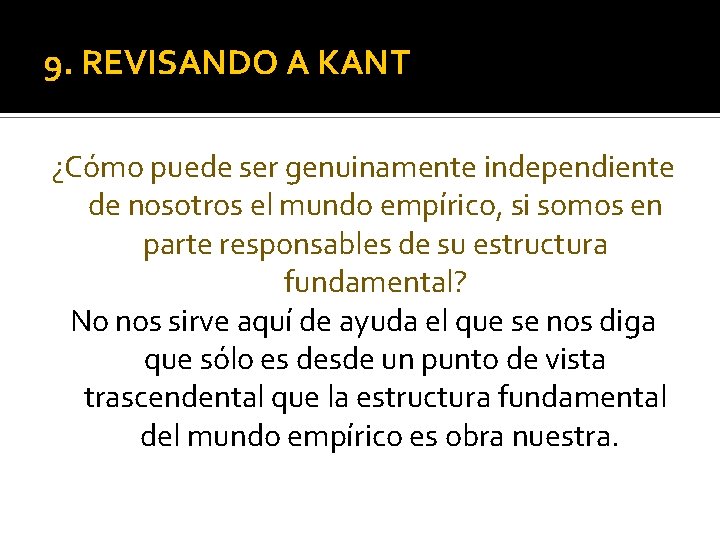 9. REVISANDO A KANT ¿Cómo puede ser genuinamente independiente de nosotros el mundo empírico,