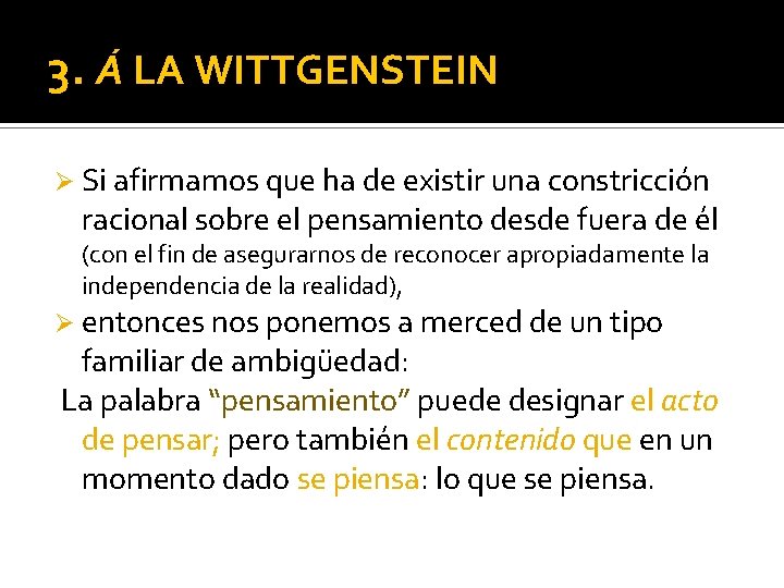 3. Á LA WITTGENSTEIN Ø Si afirmamos que ha de existir una constricción racional