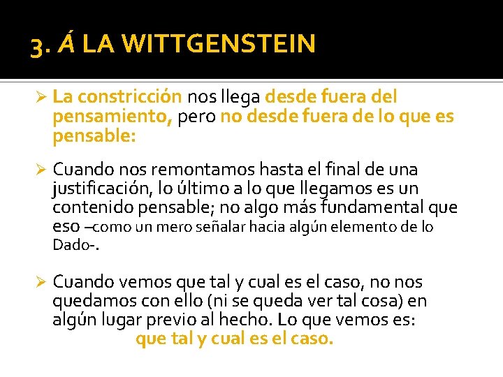 3. Á LA WITTGENSTEIN Ø La constricción nos llega desde fuera del pensamiento, pero