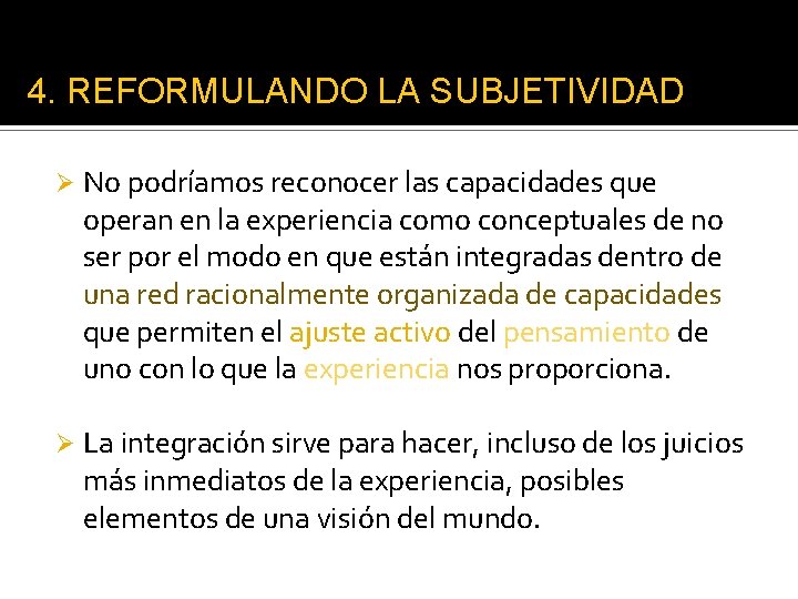 4. REFORMULANDO LA SUBJETIVIDAD Ø No podríamos reconocer las capacidades que operan en la