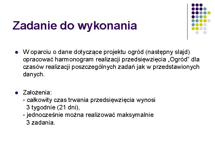 Zadanie do wykonania l W oparciu o dane dotyczące projektu ogród (następny slajd) opracować