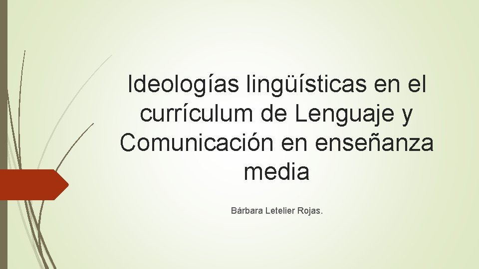 Ideologías lingüísticas en el currículum de Lenguaje y Comunicación en enseñanza media Bárbara Letelier