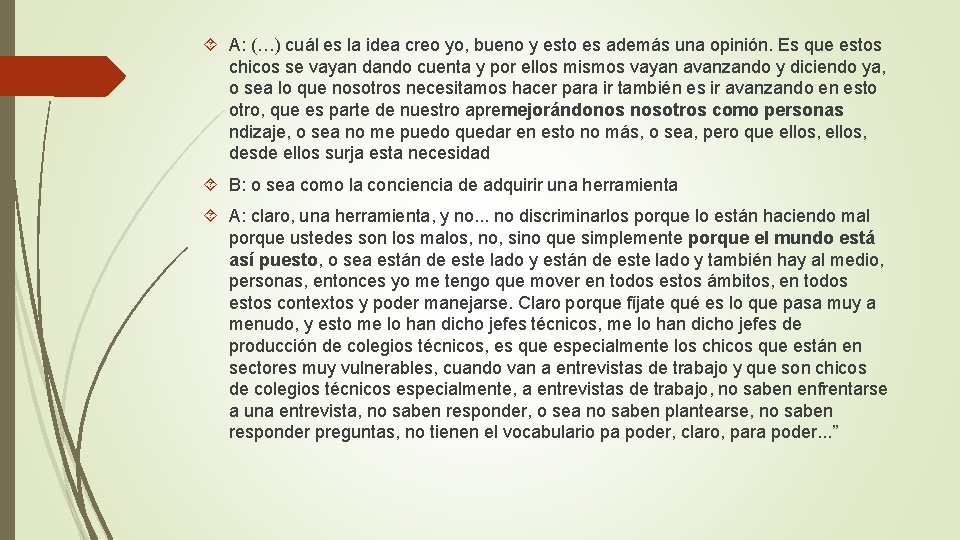  A: (…) cuál es la idea creo yo, bueno y esto es además