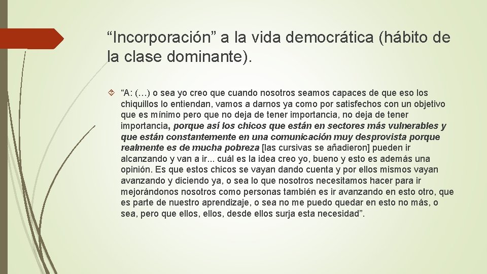 “Incorporación” a la vida democrática (hábito de la clase dominante). “A: (…) o sea