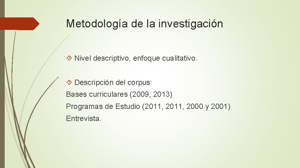 Metodología de la investigación Nivel descriptivo, enfoque cualitativo. Descripción del corpus: Bases curriculares (2009,