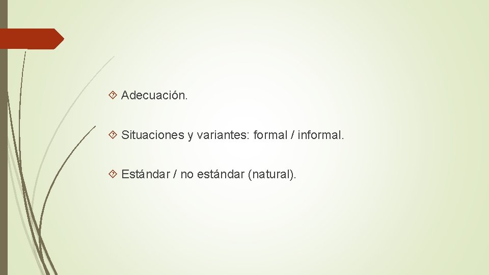  Adecuación. Situaciones y variantes: formal / informal. Estándar / no estándar (natural). 
