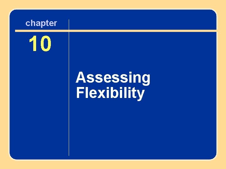 chapter 10 10 Assessing Flexibility Author name here for Edited books 